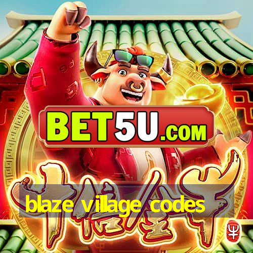 blaze village codes